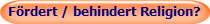 Fördert / behindert Religion?